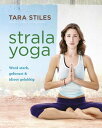 Strala yoga word sterk, gefocust en idioot gelukkig【電子書籍】 Tara Stiles