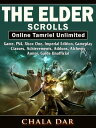 The Elder Scrolls Online Tamriel Unlimited Game, PS4, Xbox One, Imperial Edition, Gameplay, Classes, Achievements, Addons, Alchemy, Armor, Guide Unofficial【電子書籍】 Chala Dar