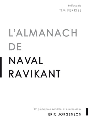 L 039 almanach de Naval Ravikant Un guide pour s 039 enrichir et tre heureux【電子書籍】 Eric JORGENSON