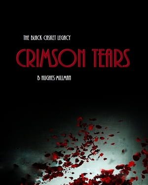 The Black Casket Legacy: Crimson TearsŻҽҡ[ B Hughes-Millman ]