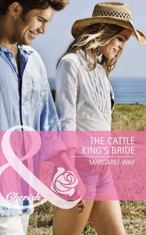 The Cattle King's Bride【電子書籍】[ Margaret Way ]