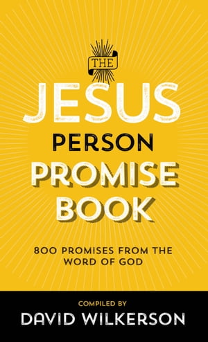The Jesus Person Promise Book Over 800 Promises from the Word of God【電子書籍】[ David Wilkerson ]