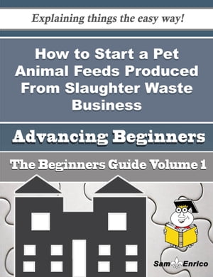 How to Start a Pet Animal Feeds Produced From Slaughter Waste Business (Beginners Guide)