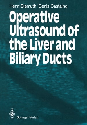 Operative Ultrasound of the Liver and Biliary Ducts【電子書籍】[ Henri Bismuth ]