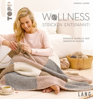 Wollness - Stricken entspannt! Einfache Modelle und meditative Muster【電子書籍】[ Barbara Sander ]