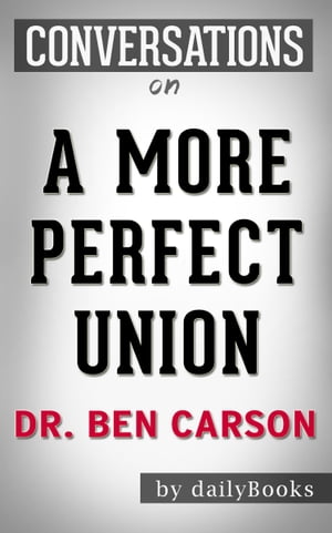 Conversations on A More Perfect Union: by Dr. Ben Carson | Conversation Starters