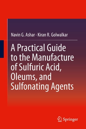 A Practical Guide to the Manufacture of Sulfuric Acid, Oleums, and Sulfonating Agents