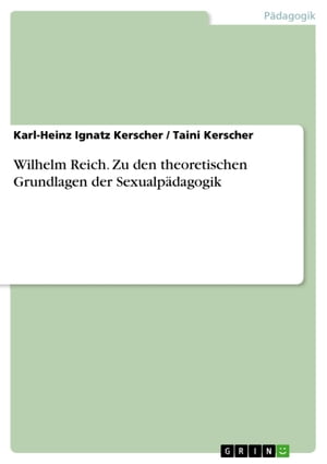 Wilhelm Reich. Zu den theoretischen Grundlagen der Sexualpädagogik