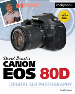 David Busch's Canon EOS 80D Guide to Digital SLR Photography【電子書籍】[ David Busch ]