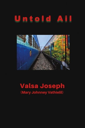 Untold Ail【電子書籍】[ Valsa Joseph ]