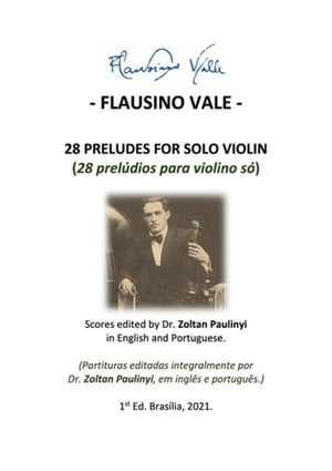 (study Score:brochure) 28 Preludes For Solo Violin (28 Prelúdios Para Violino Só): Complete Scores Edited By Dr Zoltan Paulinyi In English And Portuguese (partituras Editadas Integralmente, Em Inglês E Português).