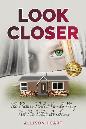 Look Closer The Picture Perfect Family May Not Be What It Seems【電子書籍】[ Allison Heart ]