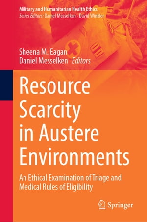 Resource Scarcity in Austere Environments An Ethical Examination of Triage and Medical Rules of Eligibility