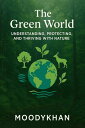 The Green World: Understanding, Protecting, and Thriving with Nature【電子書籍】[ Mood...
