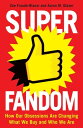 Superfandom How Our Obsessions Are Changing What We Buy and Who We Are