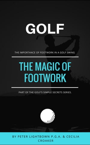 Golf: The Magic of FootworkŻҽҡ[ Peter Lightbown ]
