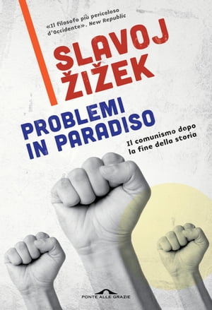 Problemi in paradiso Il comunismo dopo la fine della storia