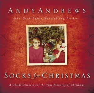 Socks for Christmas A Child 039 s Discovery of the True Meaning of Christmas【電子書籍】 Andy Andrews