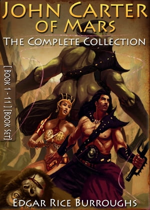 John Carter of Mars Books 1 - 11 The Complete Collection illustrated Free Audio Links 【電子書籍】 Edgar Rice Burroughs