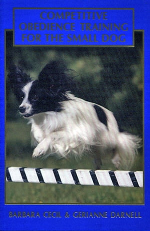 COMPETITIVE OBEDIENCE TRAINING FOR THE SMALL DOG