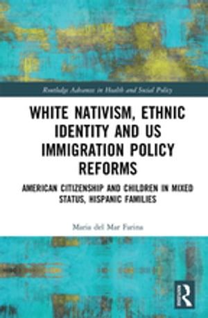 White Nativism, Ethnic Identity and US Immigration Policy Reforms American Citizenship and Children in Mixed Status, Hispanic Families