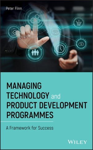Managing Technology and Product Development Programmes A Framework for Success【電子書籍】[ Peter Flinn ]