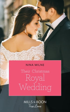 Their Christmas Royal Wedding (Mills & Boon True Love) (A Crown by Christmas, Book 3)【電子書籍】[ Nina Milne ]