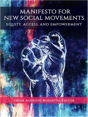 Manifesto for New Social Movements Equity, Access, & Empowerment【電子書籍】