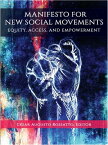 Manifesto for New Social Movements Equity, Access, & Empowerment【電子書籍】