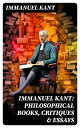 IMMANUEL KANT: Philosophical Books, Critiques Essays The Critique of Pure Reason, Practical Reason and Judgment Philosophy of Law…【電子書籍】 Immanuel Kant