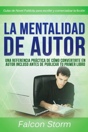 La mentalidad de autor: Una referencia pr?ctica incluso antes de publicar tu primer libro【電子書籍】[ Falcon Storm ]