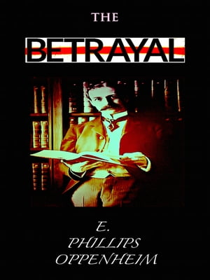 The BetrayalŻҽҡ[ E. Phillips Oppenheim ]