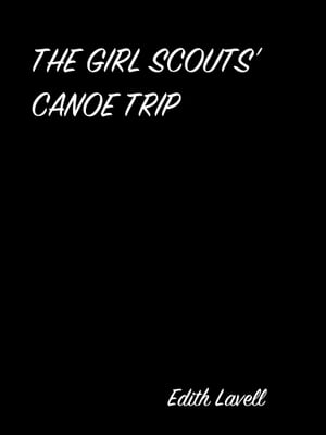 THE GIRL SCOUTS’ CANOE TRIP【電子書籍】[