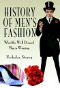 History of Men 039 s Fashion What the Well Dressed Man is Wearing【電子書籍】 Nicholas Storey