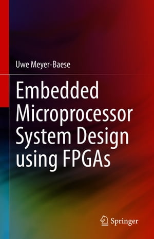 Embedded Microprocessor System Design using FPGAs【電子書籍】[ Uwe Meyer-Baese ]