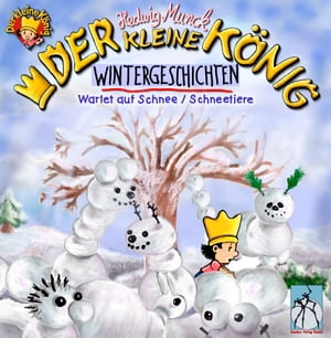 Der kleine K?nig - Wintergeschichten Wartet auf Schnee / Schneetiere【電子書籍】[ Hedwig Munck ]
