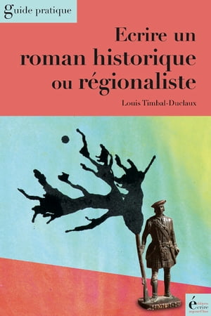 Ecrire un roman historique ou régionaliste