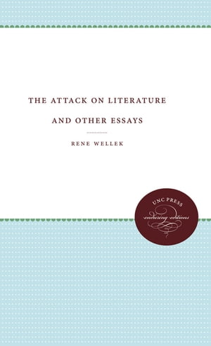 The Attack on Literature and Other Essays【電子書籍】 Rene Wellek