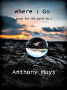 Where I Go【電子書籍】[ Anthony Mays ]