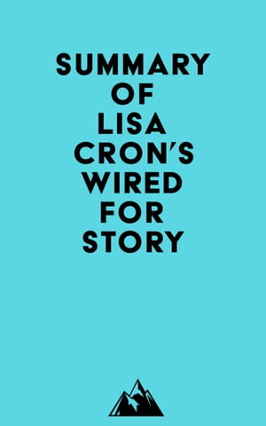 Summary of Lisa Cron's Wired for Story【電子書籍】[ ? Everest Media ]