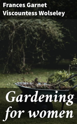 Gardening for women【電子書籍】[ Frances G