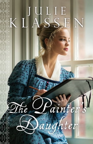 The Painter's Daughter【電子書籍】[ Julie Klassen ]
