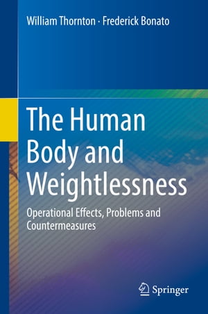 The Human Body and Weightlessness Operational Effects, Problems and Countermeasures【電子書籍】[ William Thornton ]