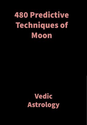 480 Predictive Techniques of Moon Vedic Astrology【電子書籍】 Saket Shah