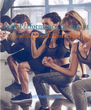 楽天楽天Kobo電子書籍ストアPeak Performance Blueprint Unleashing Your Ultimate Fitness Potential【電子書籍】[ Atif Shahzad Khan ]