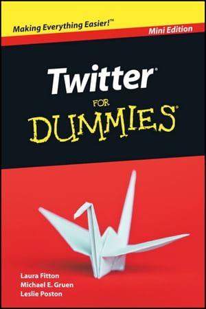 Twitter For Dummies, Mini Edition【電子書籍】[ Laura Fitton ]