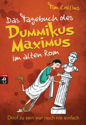 Das Tagebuch des Dummikus Maximus im alten Rom - Band 1【電子書籍】[ Tim Collins ]