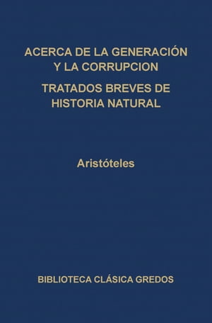 Acerca de la generación y la corrupción. Tratados breves de historia natural.