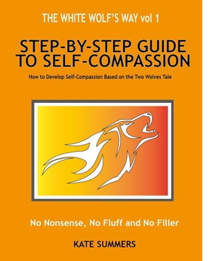 The White Wolf's Way - Step by Step Guide to Self Compassion