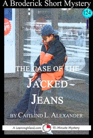 The Case of the Jacked Jeans: A 15-Minute Brodericks Mystery【電子書籍】[ Caitlind L. Alexander ]